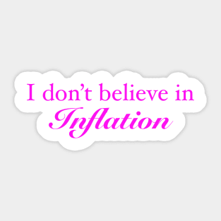 I don’t believe in inflation Sticker